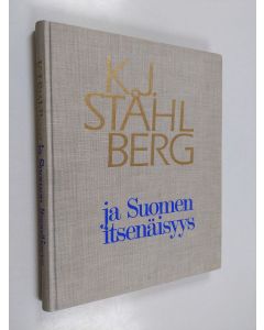 Kirjailijan Kaarlo Juho / Borg Ståhlberg käytetty kirja K.J.Ståhlberg ja Suomen itsenäisyys