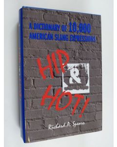 Kirjailijan Richard A. Spears käytetty kirja HIP & HOT! : DICTIONARY OF 10,000 AMERICAN SLANG EXPRESSIONS