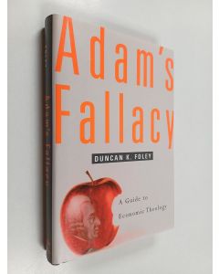 Kirjailijan Duncan K. Foley käytetty kirja Adam's fallacy : a guide to economic theology