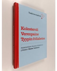 Kirjailijan Hannu Vanhanen käytetty kirja Kolesteroli, verenpaine, tyypin 2 diabetes