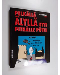 Kirjailijan Scott Adams käytetty kirja Pelkällä älyllä ette pitkälle pötki
