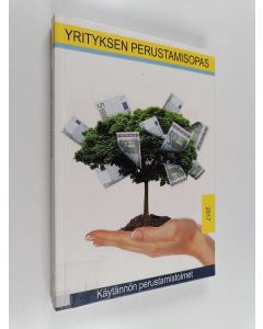 käytetty kirja Yrityksen perustamisopas 2017 : Käytännön perustamistoimet