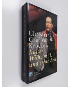 Kirjailijan Christian von Krockow käytetty kirja Kaiser Wilhelm II. und seine Zeit - Biografie einer Epoche