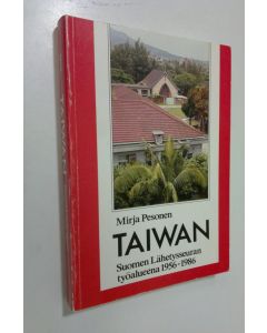 Kirjailijan Mirja Pesonen käytetty kirja Taiwan Suomen lähetysseuran työalueena 1956-1986