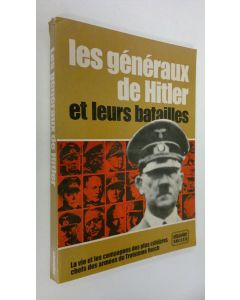 käytetty kirja Les Generaux de Hitler et Leurs Batailles : La vie et les campagnes des plus celebres chefs des armees du Troisieme Reich