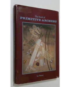 Kirjailijan Jay Massey käytetty kirja The Book of Primitive Archery