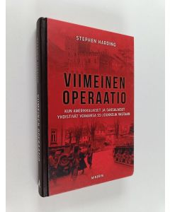 Kirjailijan Stephen Harding käytetty kirja Viimeinen operaatio : kun amerikkalaiset ja saksalaiset yhdistivät voimansa SS-joukkoja vastaan