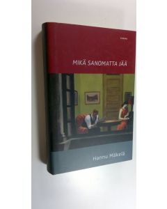 Kirjailijan Hannu Mäkelä käytetty kirja Mikä sanomatta jää : kertomus rakkaudesta (ERINOMAINEN)