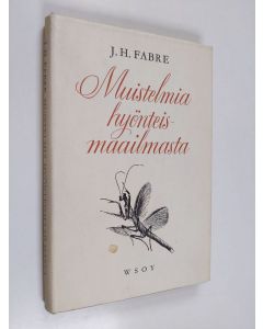 Kirjailijan J. H. Fabre käytetty kirja Muistelmia hyönteismaailmasta : kuvauksia hyönteisten tavoista ja vaistoista