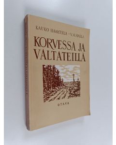 Kirjailijan Kauko Haahtela & V.A. Haila käytetty kirja Korvessa ja valtateillä : valikoima suomalaista proosaa ja lyriikkaa