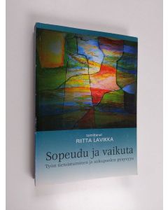 käytetty kirja Sopeudu ja vaikuta : työn tietoistuminen ja sukupuolen pysyvyys