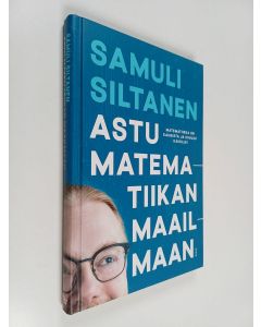 Kirjailijan Samuli Siltanen käytetty kirja Astu matematiikan maailmaan