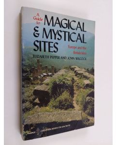 Kirjailijan Elizabeth Pepper käytetty kirja Magical and mystical sites : Europe and the British Isles