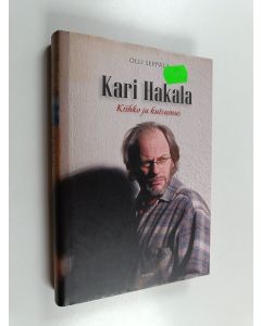 Kirjailijan Olli Seppälä käytetty kirja Kari Hakala : kiihko ja kutsumus