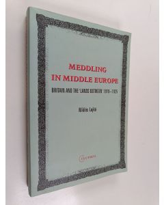 Kirjailijan Mikl¢s Lojk¢ käytetty kirja Meddling in Middle Europe - Britain and the 'Lands Between, 1919-1925