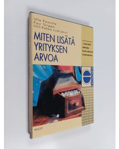Kirjailijan Olli-Pekka Lumijärvi & Ulla Paavola ym. käytetty kirja Miten lisätä yrityksen arvoa : menetelmiä omistajien tuotto-odotusten toteuttamiseksi