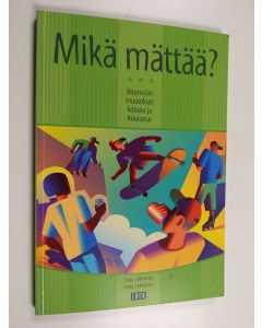 Kirjailijan Tiina Lehtinen käytetty kirja Mikä mättää : murrosiän muutokset kotona ja koulussa
