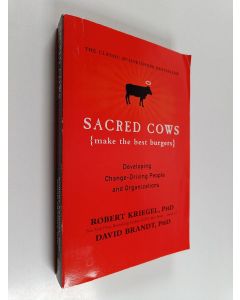Kirjailijan Robert Kriegel & David Brandt käytetty kirja Sacred Cows Make the Best Burgers - Developing Change-Driving People and Organizations