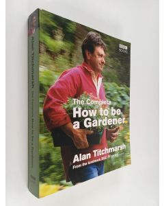 Kirjailijan Alan Titchmarsh käytetty kirja The complete how to be a gardener