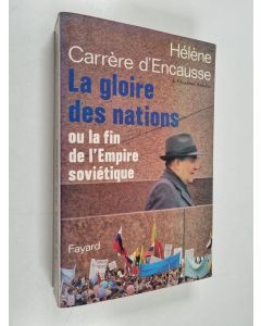 Kirjailijan Hélène Carrère d'Encausse käytetty kirja La gloire des nations : ou la fin de l'empire soviétique