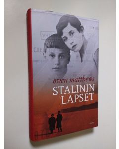 Kirjailijan Owen Matthews käytetty kirja Stalinin lapset : sodan ja rakkauden arvet
