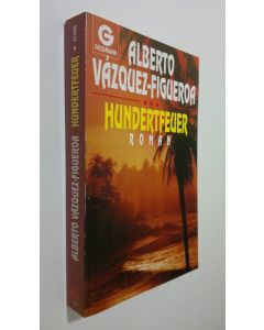 Kirjailijan Alberto Vazquez-Figueroa käytetty kirja Hundertfeuer : roman (ERINOMAINEN)