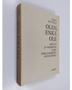 Kirjailijan Kaisa Kantola käytetty kirja Olen, enkä ole : minuus ja oleminen Aaro Hellaakosken runoudessa