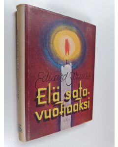 Kirjailijan Eduard Strauss käytetty kirja Elä satavuotiaaksi