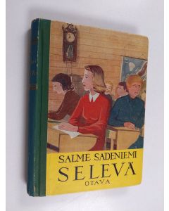 Kirjailijan Salme Sadeniemi käytetty kirja Selevä : kertomus yhteiskoululaisista