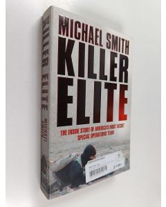 Kirjailijan Michael Smith käytetty kirja Killer Elite : the inside story of America's most secret special operations team