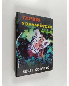 Kirjailijan Sesse Koivisto käytetty kirja Tapiiri sohvapöydän alla (ERINOMAINEN)