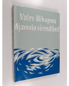 Kirjailijan Valev Uibopuu käytetty kirja Ajavoolu vörendikest : mötteraamat kirjanduse, keele ja kultuuri vallast