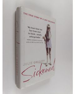 Kirjailijan Julie Gregory käytetty kirja Sickened : The Memoir of a Munchausen By Proxy Childhood