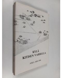 Tekijän Sakari Korvanen  käytetty kirja Kylä Kitisen varrella : Aska 1600-1994