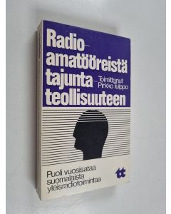 Tekijän Pirkko Tulppo  käytetty kirja Radioamatööreistä tajuntateollisuuteen
