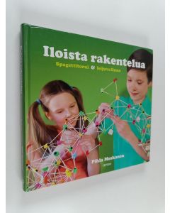 Kirjailijan Pihla Meskanen käytetty kirja Iloista rakentelua : spagettitorni & leijuva linna