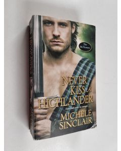 Kirjailijan Michele Sinclair käytetty kirja Never Kiss a Highlander