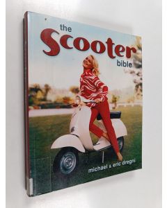 Kirjailijan Eric Dregni käytetty kirja The scooter bible : from Cushman to Vespa, the ultimate history and buyer's guide