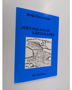 Kirjailijan Keijo Nevaranta käytetty kirja Joet palaavat lähteilleen (signeerattu)