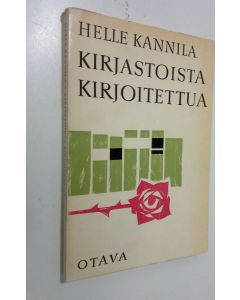 Kirjailijan Helle Kannila käytetty kirja Kirjastoista kirjoitettua : kirjoituksia vuosilta 1913-1963