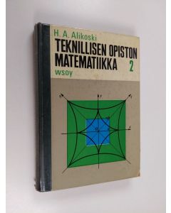 Kirjailijan H. A. Alikoski käytetty kirja Teknillisen opiston matematiikka 2 : Differentiaali- ja  - Differentiaali- ja integraalilaskenta