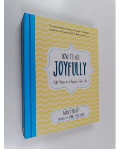 Kirjailijan Maggy Pigott käytetty kirja How to Age Joyfully - Eight Steps to a Happier, Fuller Life