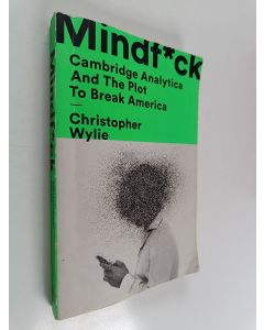 Kirjailijan Christopher Wylie käytetty kirja Mindf*ck - Cambridge Analytica and the Plot to Break America