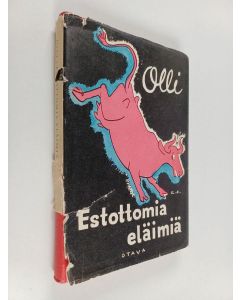 Kirjailijan Olli käytetty kirja Estottomia eläimiä