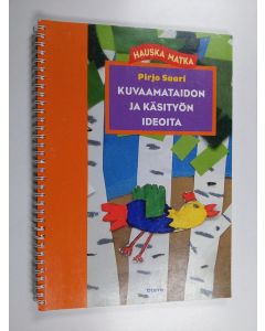 Kirjailijan Pirjo Saari käytetty teos Kuvaamataidon ja käsityön ideoita : monipuolisia ja innostavia kuvaamataidon ja käsityöaskartelun ohjeita alkuopetukseen