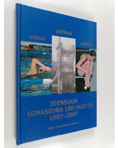 käytetty kirja Vetoa, potkua, volttia : Joensuun uimaseura 100 vuotta 1907-2007