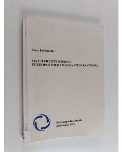 Kirjailijan Timo Lehtomäki käytetty kirja Maastrichtin sopimus Euroopan poliittisessa integraatiossa