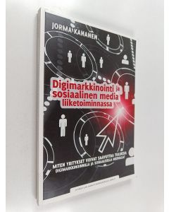 Kirjailijan Jorma Kananen käytetty kirja Digimarkkinointi ja sosiaalinen media liiketoiminnassa : miten yritykset voivat saavuttaa tuloksia digimarkkinoinnilla ja sosiaalisella medialla?