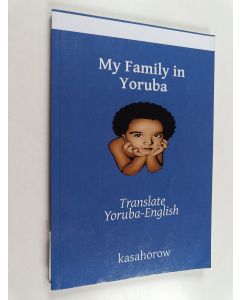 Kirjailijan Kasahorow käytetty kirja My Family in Yoruba : Translate Yoruba-English