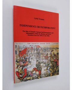 Kirjailijan Jyrki Iivonen käytetty kirja Independence Or Incorporation? - The Idea of Poland's National Self-determination and Independence Within the Russian and Soviet Socialism from the 1870s to the 1920s